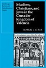 Robert I. Burns - Muslims Christians, and Jews in the Crusader Kingdom of Valencia