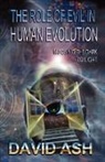 David A. Ash - The Role of Evil in Human Evolution