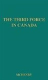 McHenry, Dean Eugene McHenry, UNKNOWN - The Third Force in Canada