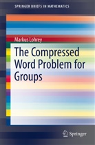 Markus Lohrey - The Compressed Word Problem for Groups