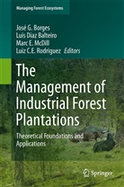 Jose G. Borges, José G. Borges, Luis Diaz Balteiro, Lui Diaz-Balteiro, Luis Diaz-Balteiro, Marc E McDill et al... - The Management of Industrial Forest Plantations