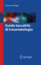 Francesco Biggi - Guida tascabile di traumatologia