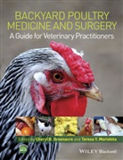 Cheryl B. Greenacre, Cheryl Greenacre, Cheryl B. Greenacre, Cheryl B. Morishita Greenacre, Teresa Y Morishita, Teresa Y. Morishita... - Backyard Poultry Medicine and Surgery