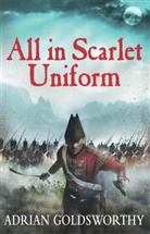 Dr Adrian Goldsworthy Ltd, Adrian Goldsworthy, Goldsworthy Adrian - All in Scarlet Uniform