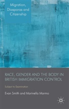 M Marmo, M. Marmo, Marinella Marmo, Smith, Smith, E Smith... - Race, Gender and the Body in British Immigration Control