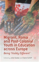 Julia Schiff Szalai, Schiff, Schiff, C. Schiff, Claire Schiff, Szalai... - Migrant, Roma and Post-Colonial Youth in Education Across Europe