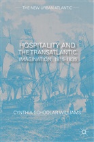 Cynthia Schoolar Williams, C. Schoolar Williams, Cynthia Schoolar Williams - Hospitality and the Transatlantic Imagination, 1815-1835