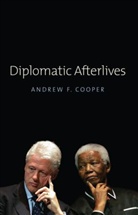 a Cooper, Andrew Cooper, Andrew F Cooper, Andrew F. Cooper, Andrew Fenton Cooper, Professor Andrew F. Cooper - Diplomatic Afterlives