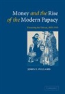 John F. Pollard, John F. (University of Cambridge) Pollard, John Francis Pollard - Money and the Rise of the Modern Papacy