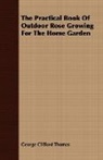 Geo C Thomas, Geo C. Thomas, George Cliff Thomas, George Clifford Thomas - The Practical Book of Outdoor Rose Growi