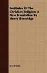 Jean Calvin - Institutes of the Christian Religion; a