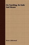 Henry Calderwood - On Teaching, Its Ends and Means