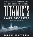 John Chatterton, Richie Kohler, Brad Matsen, Bradford Matsen, Henry Leyva - Titanic's Last Secrets (Audiolibro)