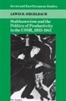 Lewis H. Siegelbaum, Lewis H. (Michigan State University) Siegelbaum - Stakhanovism and the Politics of Productivity in the Ussr, 1935-1941