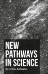 Arthur Stanley Eddington, Sir Arthu Eddington, Sir Arthur Eddington - New Pathways in Science