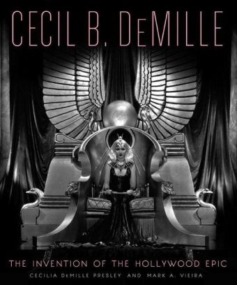 Cecilia de Mille Presley, Cecilia Vieira Demille Presley, Cecilia DeMille Presley, Cecilia DeMille Presley & Mark A Vieria, Cecilia DeMille Presley, … - Cecil B. Demille The Art of the Hollywood Epic
