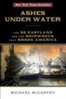 Michael McCarthy - Ashes Under Water: The SS Eastland and the Shipwreck That Shook America
