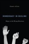 James Allan, Allan James - Democracy in Decline