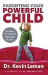 Dr Kevin Leman, Dr. Kevin Leman, Kevin Leman - Parenting Your Powerful Child