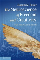 Joaqu¿M. Fuster, Joaquin M. Fuster, Joaquín M. Fuster - Neuroscience of Freedom and Creativity