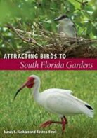 Kirsten Hines, Kirsten N Hines, Kirsten N. Hines, James A Kushlan, James A. Kushlan, James A./ Hines Kushlan - Attracting Birds to South Florida Gardens