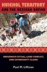 Paul M Liffman, Paul M. Liffman - Huichol Territory and the Mexican Nation