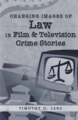 Timothy O Lenz, Timothy O. Lenz, David A. Schultz - Changing Images of Law in Film and Television Crime Stories