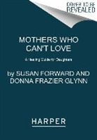 Susan Forward, Susan/ Glynn Forward, Donna Frazier Glynn - Mothers Who Can't Love