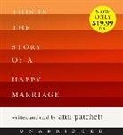 Ann Patchett, Ann/ Patchett Patchett, Ann Patchett - This Is the Story of a Happy Marriage (Audiolibro)
