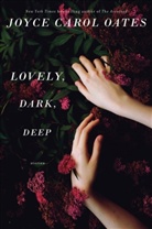 Joyce C. Oates, Joyce Carol Oates - Lovely, Dark, Deep