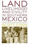 Scott Cook - Land, Livelihood, and Civility in Southern Mexico