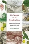 David Arnold, David John Arnold, K. Sivaramakrishnan - Tropics and the Traveling Gaze