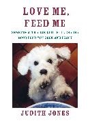 Judith Jones - Love Me, Feed Me Sharing with Your Dog the Everyday Good Food You Cook and Enjoy
