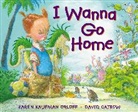 David Catrow, Karen Kaufman Orloff, Karen Kaufman Orloff, Karen Kaufman/ Catrow Orloff, David Catrow - I Wanna Go Home