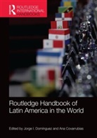 Ana Covarrubias, Jorge I. Dominguez, Jorge I. Covarrubias Dominguez, Ana Covarrubias, Covarrubias Ana, Jorge Dominguez... - Routledge Handbook of Latin America in the World