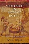 Ari Z Bryen, Ari Z. Bryen - Violence in Roman Egypt
