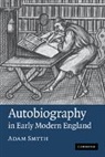 Adam Smyth, Dr. Adam Smyth - Autobiography in Early Modern England