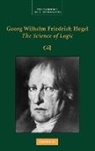 G. W. F. Hegel, Georg Wilhelm Fredrich Hegel, Georg Wilhelm Friedrich Hegel, George Di Giovanni - Georg Wilhelm Friedrich Hegel: The Science of Logic