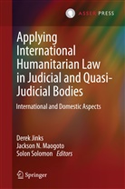 Derek Jinks, Jackson N. Maogoto, Jackson Nyamuya Maogoto, Jackso N Maogoto, Jackson N Maogoto, Solon Solomon - Applying International Humanitarian Law in Judicial and Quasi-Judicial Bodies