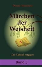Diana Weisheit - Märchen der Weisheit - Band 3
