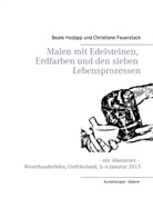 Christiane Feuerstack, Beat Hodapp, Beate Hodapp - Malen mit Edelsteinen, Erdfarben und den sieben Lebensprozessen