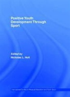 Nicholas L. Holt, Nicholas L. Holt - Positive Youth Development Through Sport
