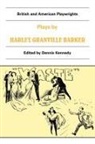Harley Granville Barker, Harley Granville-Barker, Granville-Barker Harley, Dennis Kennedy - Plays By Harley Granville Barker