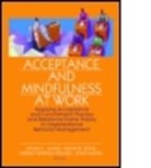 Steven C. Hayes, John Austin, Dermot Barnes-Holmes, Barnes-Holmes Dermot, Frank W. Bond, Bond Frank W.... - Acceptance and Mindfulness At Work: Appl