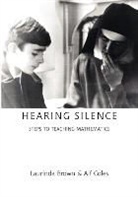 Laurinda Brown, Alf Coles - Hearing Silence: Learning to Teach Mathe