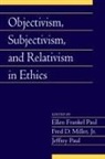 Ellen Frankel Paul, Ellen Frankel Miller Paul, Ellen Frankel Miller Jr. Paul, Fred Miller, Jr Fred Miller, Jr. Fred Miller... - Objectivism, Subjectivism, and Relativism in Ethics: Volume 25, Part 1