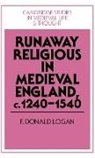 F. Donald Logan, F. Donald (Emmanuel College Logan, F.donald Logan - Runaway Religious in Medieval England, C.1240-1540
