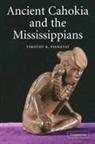 Timothy R. Pauketat, Timothy R. (University of Illinois Pauketat - Ancient Cahokia and the Mississippians