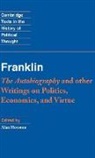 Franklin Benjamin, Benjamin Franklin, Alan Houston - Franklin: The Autobiography and Other Writings on Politics,