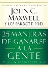 John C. Maxwell, Les Parrott - 25 Maneras De Ganarse a La Gente: Como H